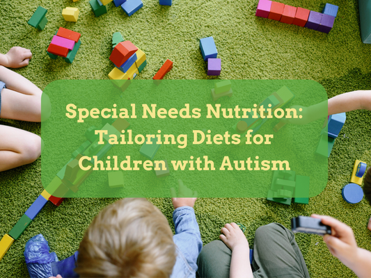 Special Needs Nutrition: Tailoring Diets for Children with Autism